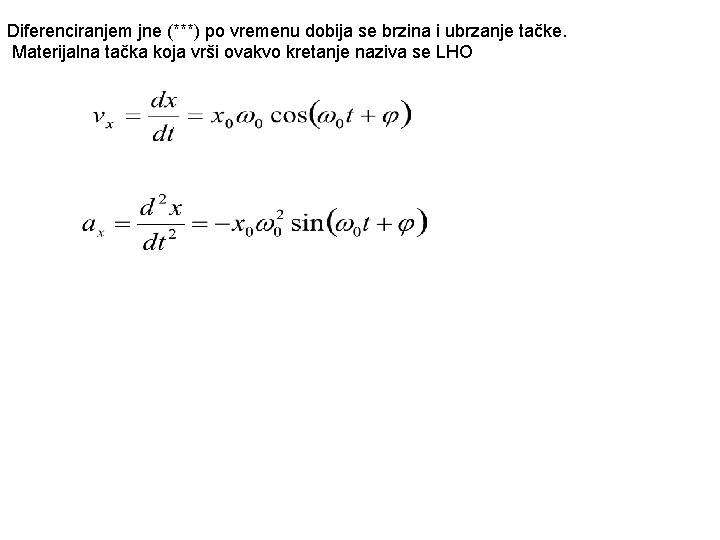 Diferenciranjem jne (***) po vremenu dobija se brzina i ubrzanje tačke. Materijalna tačka koja