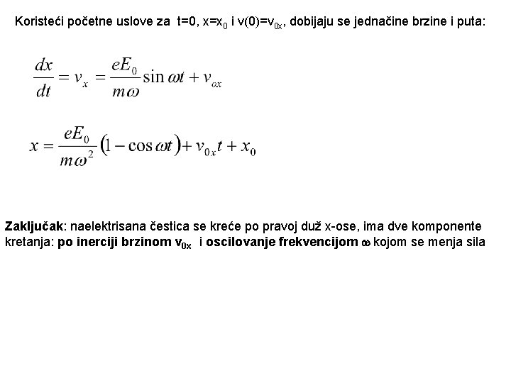 Koristeći početne uslove za t=0, x=x 0 i v(0)=v 0 x, dobijaju se jednačine