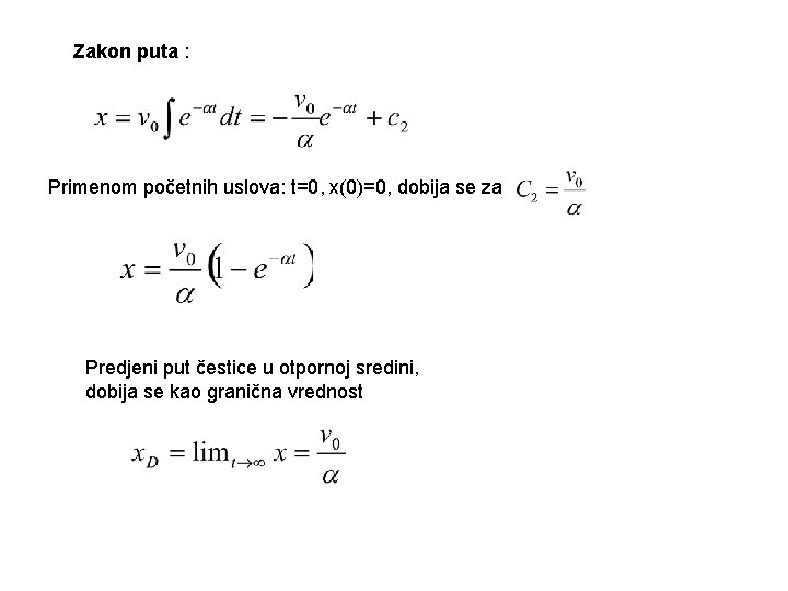 Zakon puta : Primenom početnih uslova: t=0, x(0)=0, dobija se za Predjeni put čestice