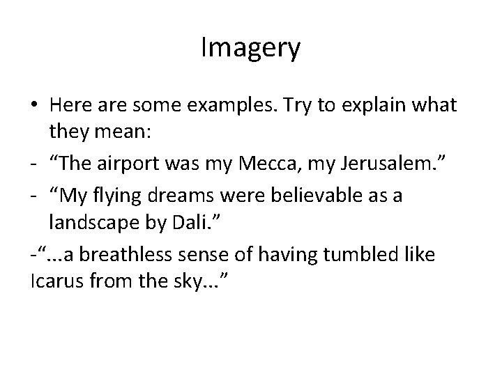 Imagery • Here are some examples. Try to explain what they mean: - “The