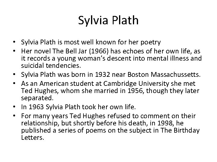 Sylvia Plath • Sylvia Plath is most well known for her poetry • Her