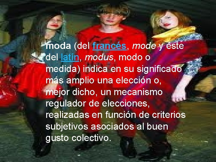 MODA moda (del francés, mode y éste del latín, modus, modo o medida) indica