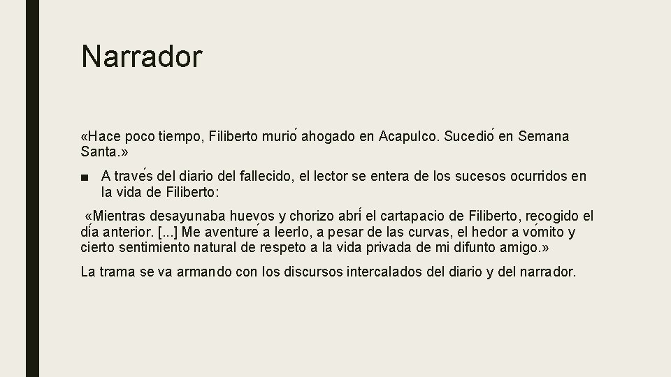 Narrador «Hace poco tiempo, Filiberto murio ahogado en Acapulco. Sucedio en Semana Santa. »