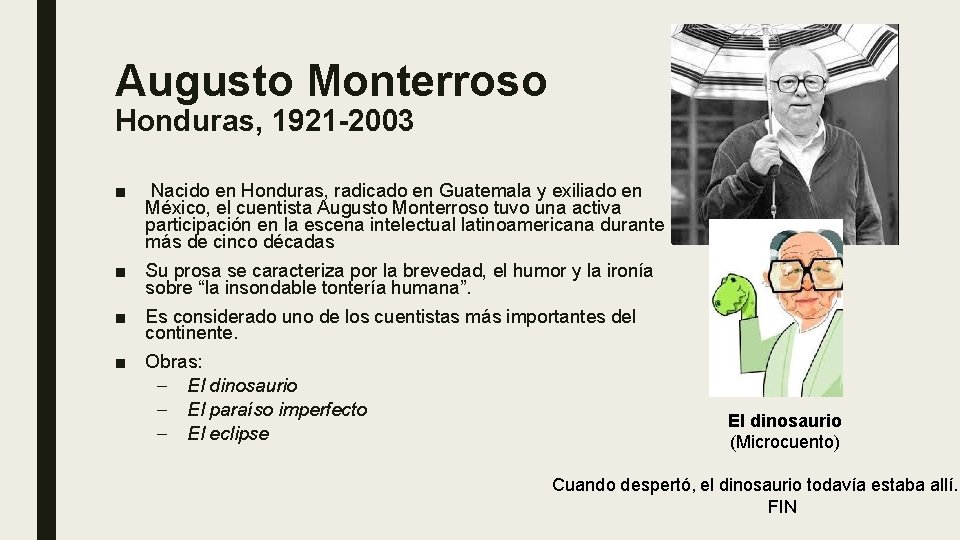 Augusto Monterroso Honduras, 1921 -2003 ■ Nacido en Honduras, radicado en Guatemala y exiliado