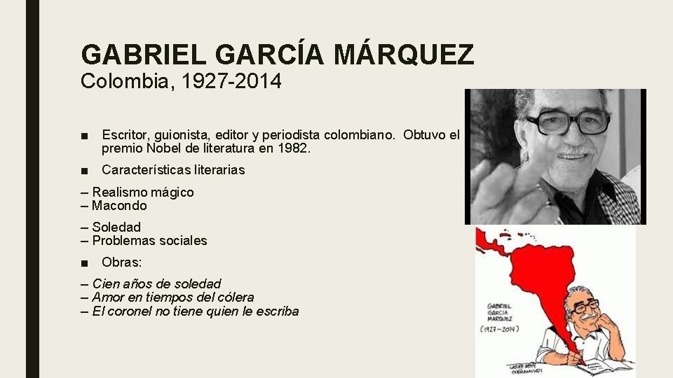 GABRIEL GARCÍA MÁRQUEZ Colombia, 1927 -2014 ■ Escritor, guionista, editor y periodista colombiano. Obtuvo