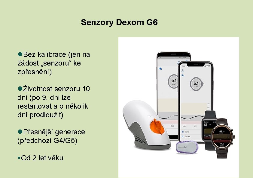 Senzory Dexom G 6 Bez kalibrace (jen na žádost „senzoru“ ke zpřesnění) Životnost senzoru