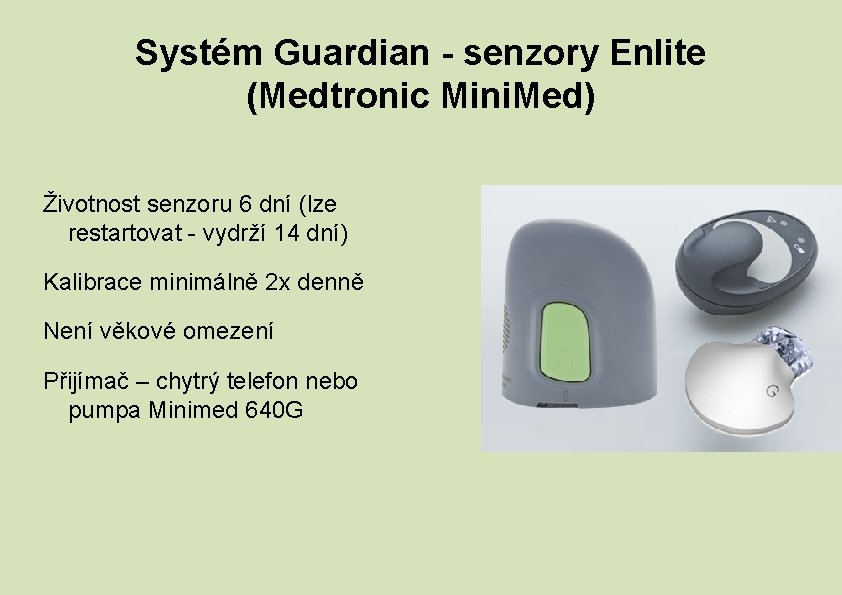 Systém Guardian - senzory Enlite (Medtronic Mini. Med) Životnost senzoru 6 dní (lze restartovat