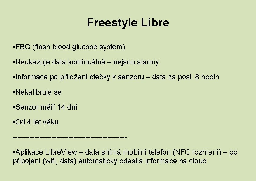 Freestyle Libre • FBG (flash blood glucose system) • Neukazuje data kontinuálně – nejsou