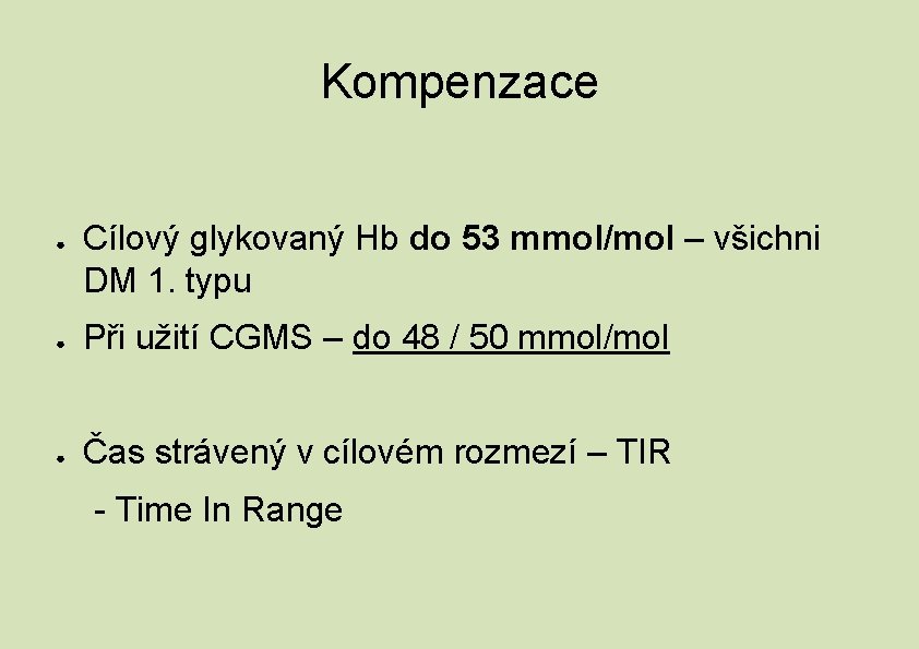 Kompenzace ● Cílový glykovaný Hb do 53 mmol/mol – všichni DM 1. typu ●