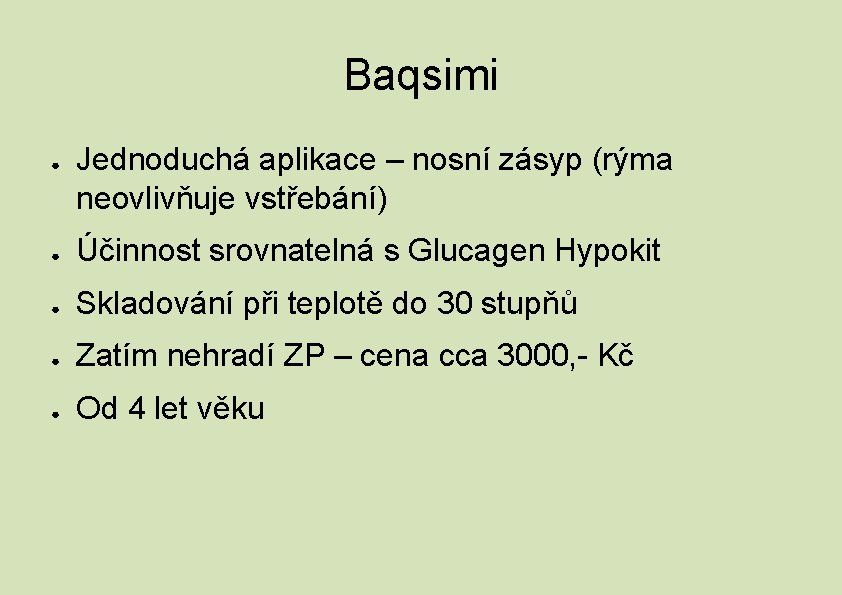 Baqsimi ● Jednoduchá aplikace – nosní zásyp (rýma neovlivňuje vstřebání) ● Účinnost srovnatelná s
