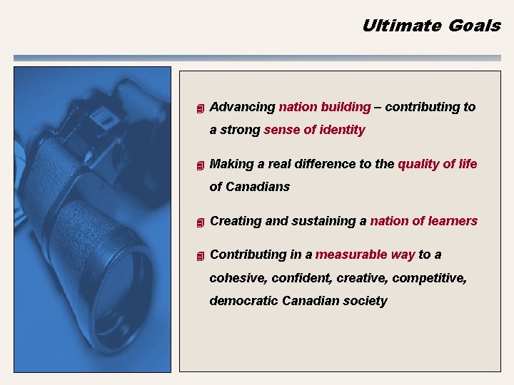 Ultimate Goals 4 Advancing nation building – contributing to a strong sense of identity