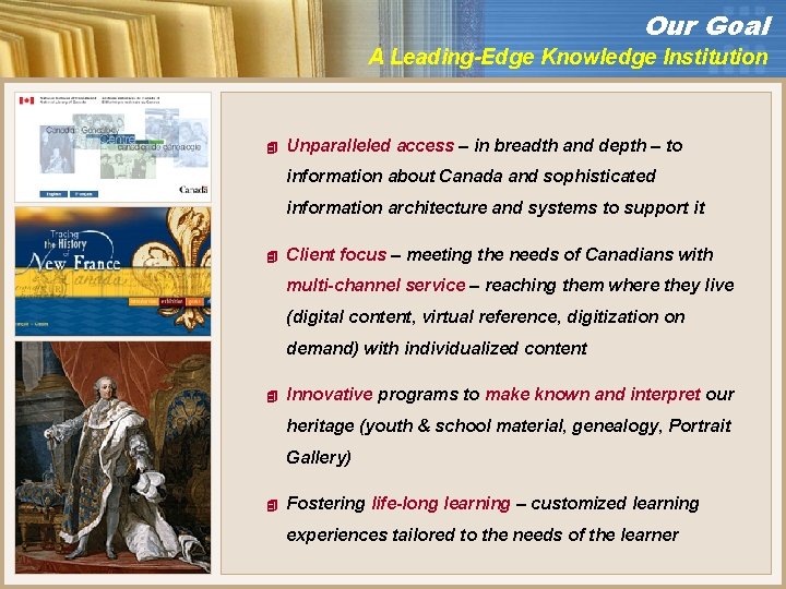 Our Goal A Leading-Edge Knowledge Institution 4 Unparalleled access – in breadth and depth