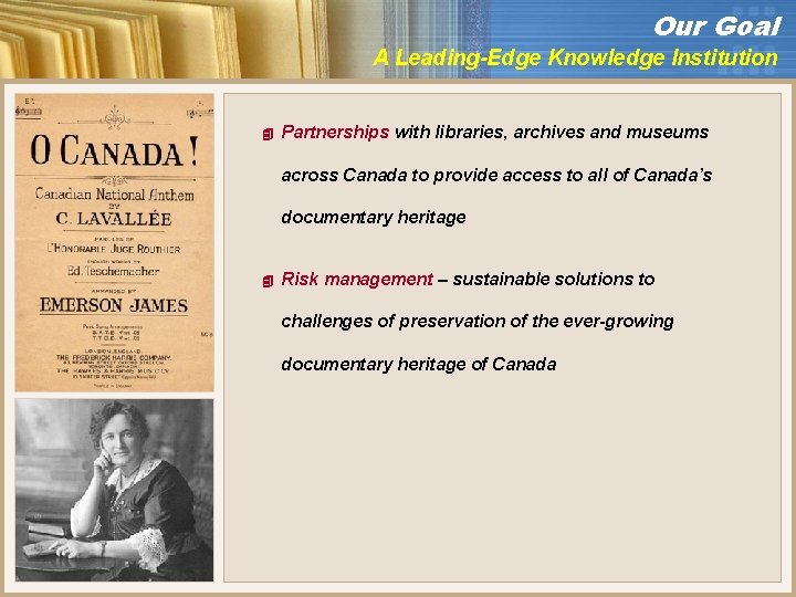 Our Goal A Leading-Edge Knowledge Institution 4 Partnerships with libraries, archives and museums across