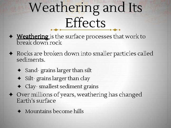 Weathering and Its Effects ✦ Weathering is the surface processes that work to break