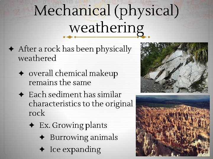 Mechanical (physical) weathering ✦ After a rock has been physically weathered ✦ overall chemical