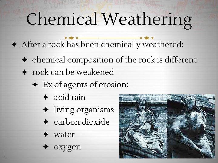 Chemical Weathering ✦ After a rock has been chemically weathered: ✦ chemical composition of