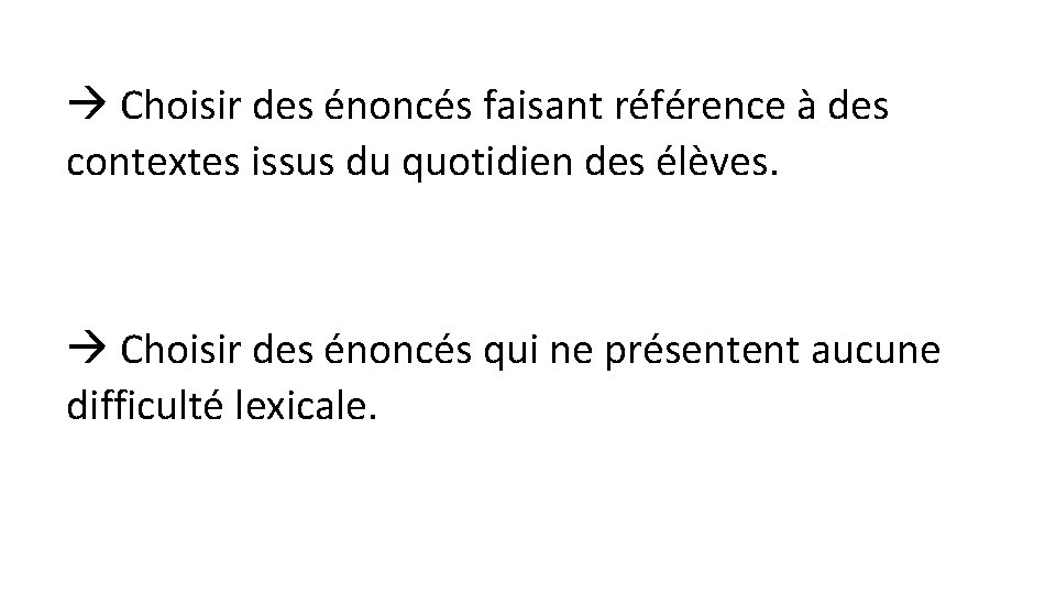  Choisir des énoncés faisant référence à des contextes issus du quotidien des élèves.