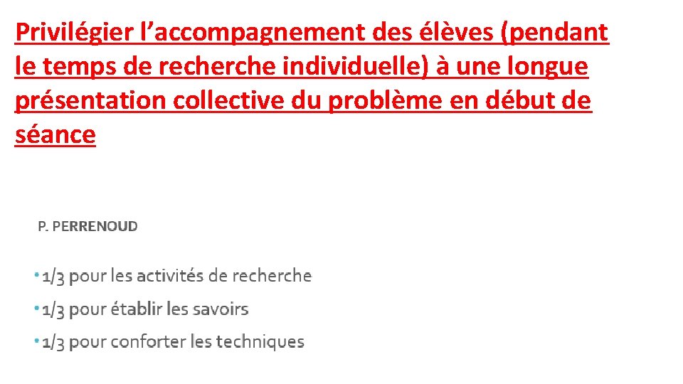 Privilégier l’accompagnement des élèves (pendant le temps de recherche individuelle) à une longue présentation
