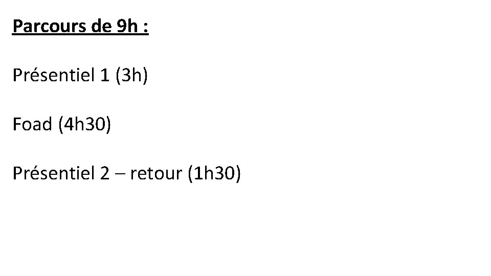 Parcours de 9 h : Présentiel 1 (3 h) Foad (4 h 30) Présentiel