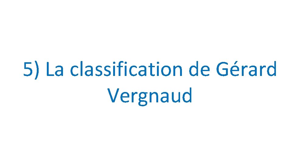 5) La classification de Gérard Vergnaud 