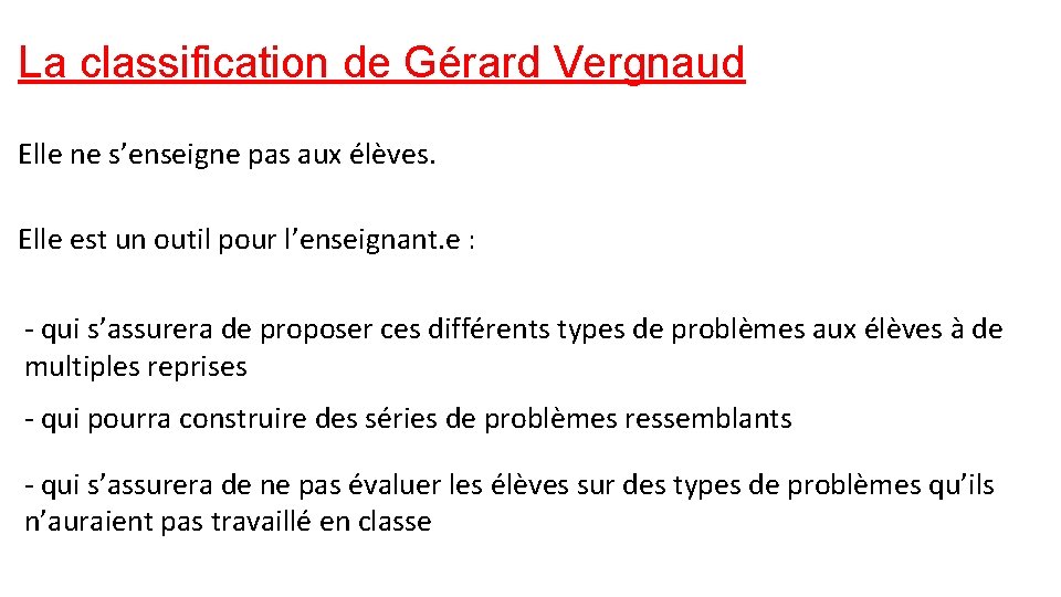 La classification de Gérard Vergnaud Elle ne s’enseigne pas aux élèves. Elle est un