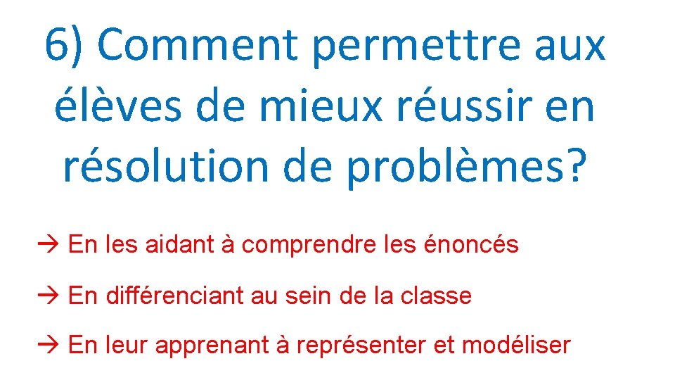 6) Comment permettre aux élèves de mieux réussir en résolution de problèmes? En les