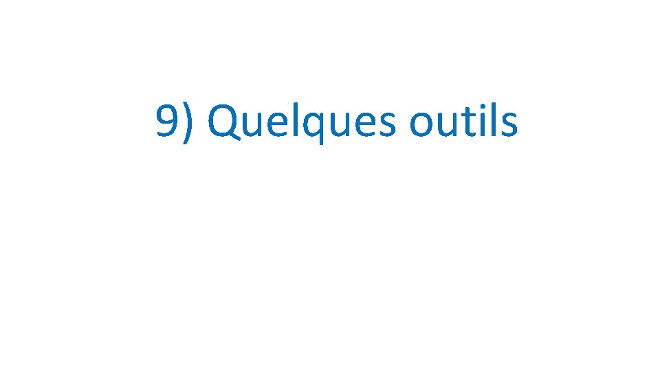 9) Quelques outils 