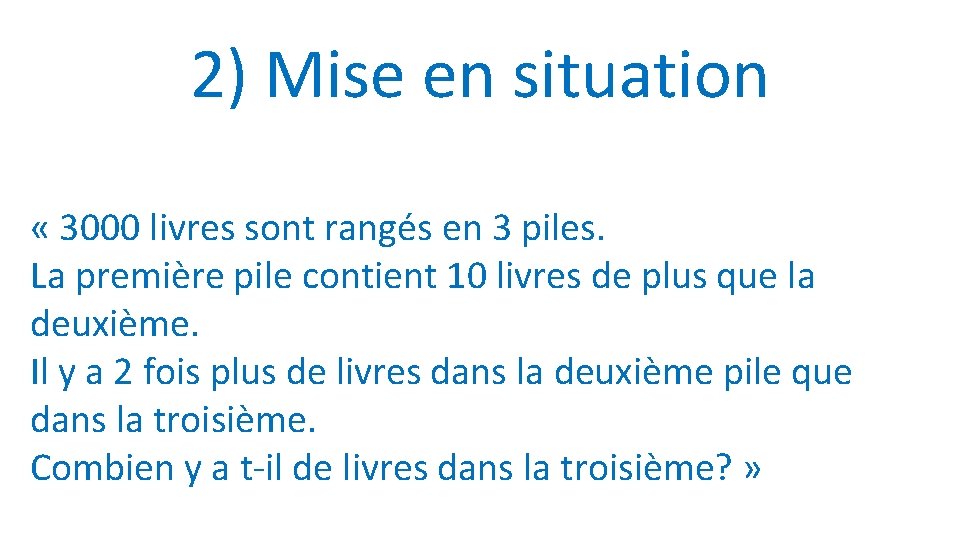 2) Mise en situation « 3000 livres sont rangés en 3 piles. La première