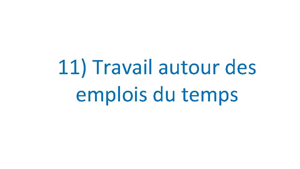 11) Travail autour des emplois du temps 