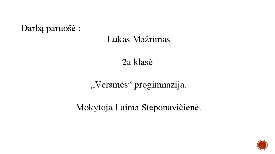Darbą paruošė : Lukas Mažrimas 2 a klasė „Versmės“ progimnazija. Mokytoja Laima Steponavičienė. 