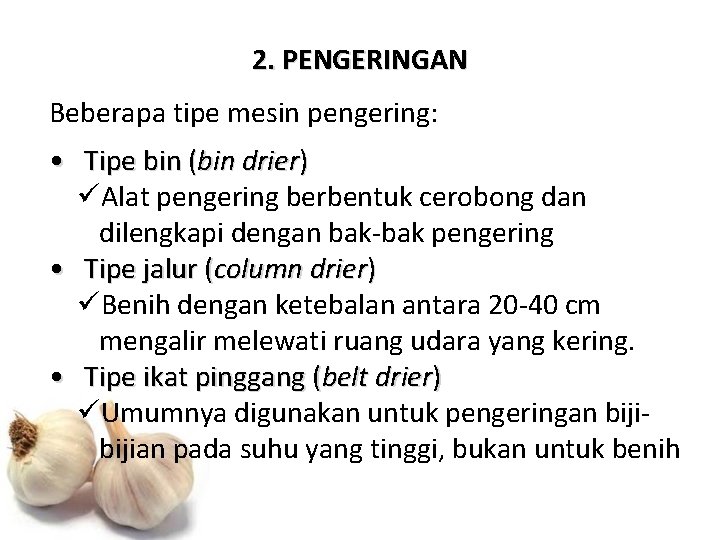 2. PENGERINGAN Beberapa tipe mesin pengering: • Tipe bin (bin drier) üAlat pengering berbentuk