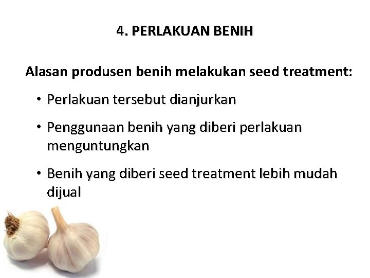 4. PERLAKUAN BENIH Alasan produsen benih melakukan seed treatment: • Perlakuan tersebut dianjurkan •