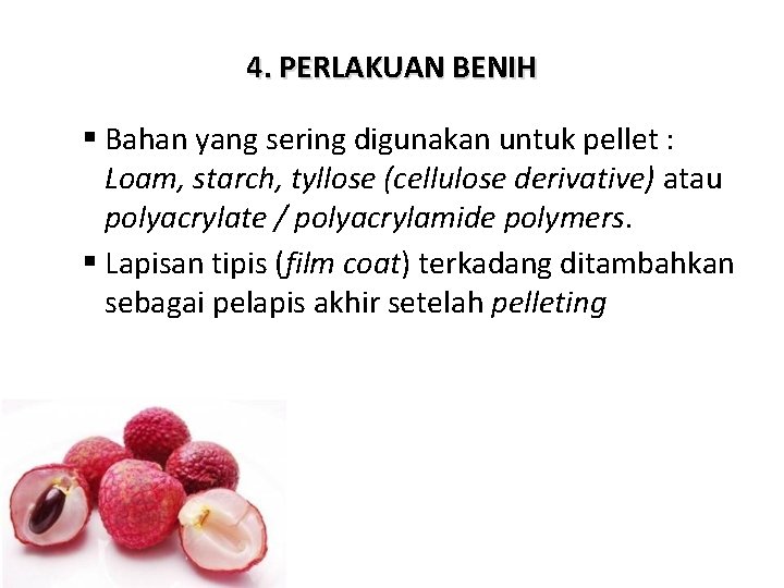 4. PERLAKUAN BENIH § Bahan yang sering digunakan untuk pellet : Loam, starch, tyllose