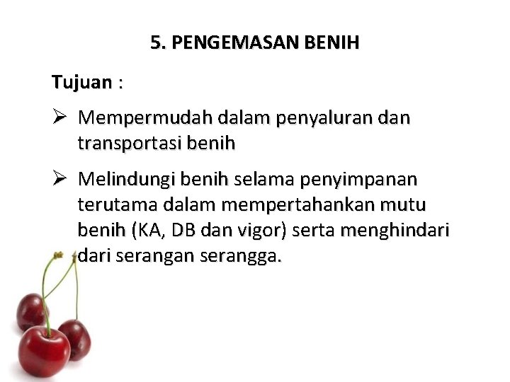 5. PENGEMASAN BENIH Tujuan : Ø Mempermudah dalam penyaluran dan transportasi benih Ø Melindungi