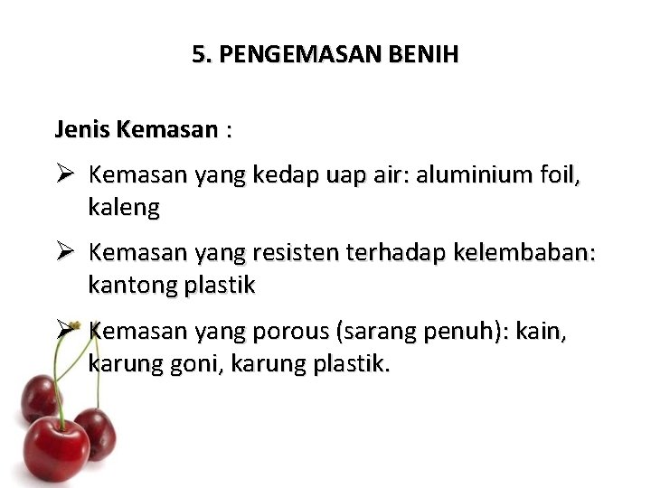 5. PENGEMASAN BENIH Jenis Kemasan : Ø Kemasan yang kedap uap air: aluminium foil,