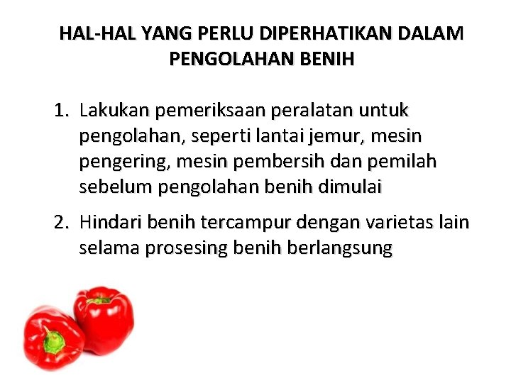 HAL-HAL YANG PERLU DIPERHATIKAN DALAM PENGOLAHAN BENIH 1. Lakukan pemeriksaan peralatan untuk pengolahan, seperti