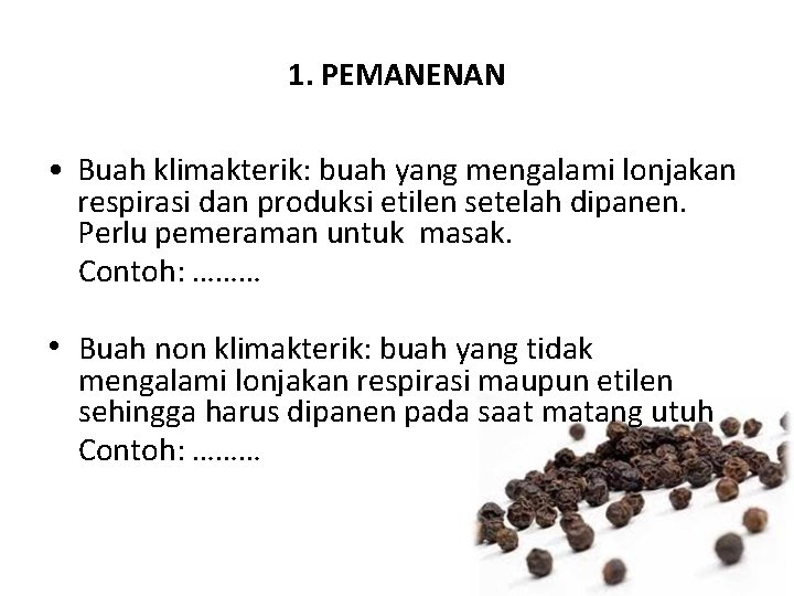 1. PEMANENAN • Buah klimakterik: buah yang mengalami lonjakan respirasi dan produksi etilen setelah