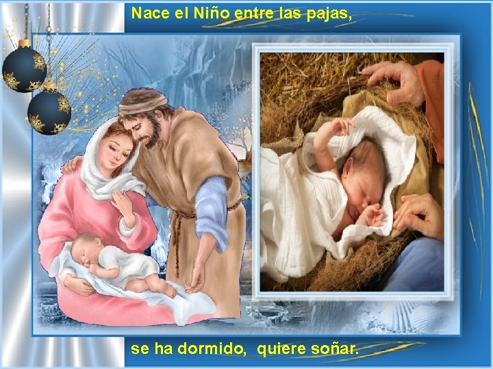 Nace el Niño entre las pajas, se ha dormido, quiere soñar. 