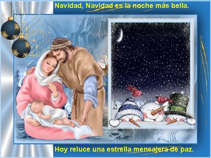 Navidad, Navidad es la noche más bella. Hoy reluce una estrella mensajera de paz.