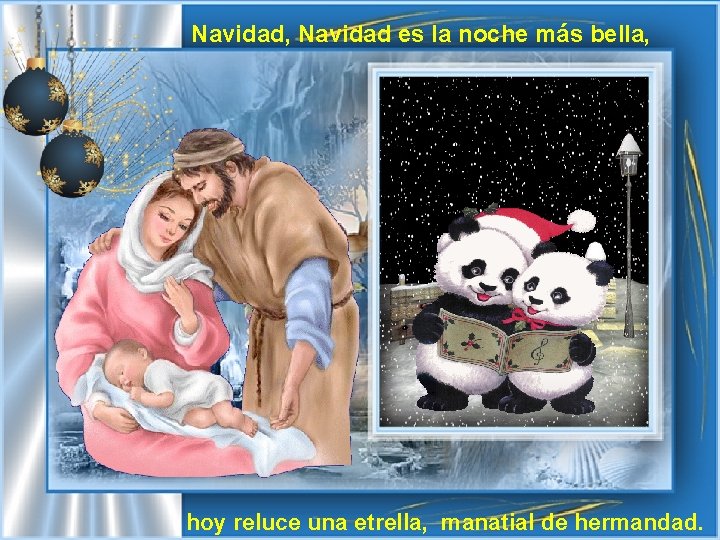 Navidad, Navidad es la noche más bella, hoy reluce una etrella, manatial de hermandad.