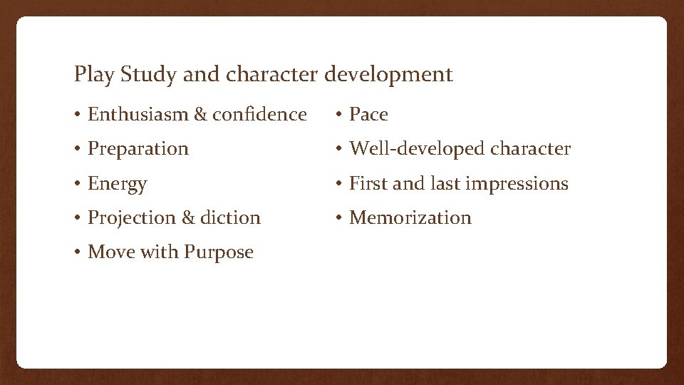Play Study and character development • Enthusiasm & confidence • Pace • Preparation •
