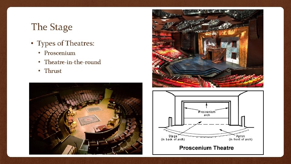The Stage • Types of Theatres: • Proscenium • Theatre-in-the-round • Thrust 