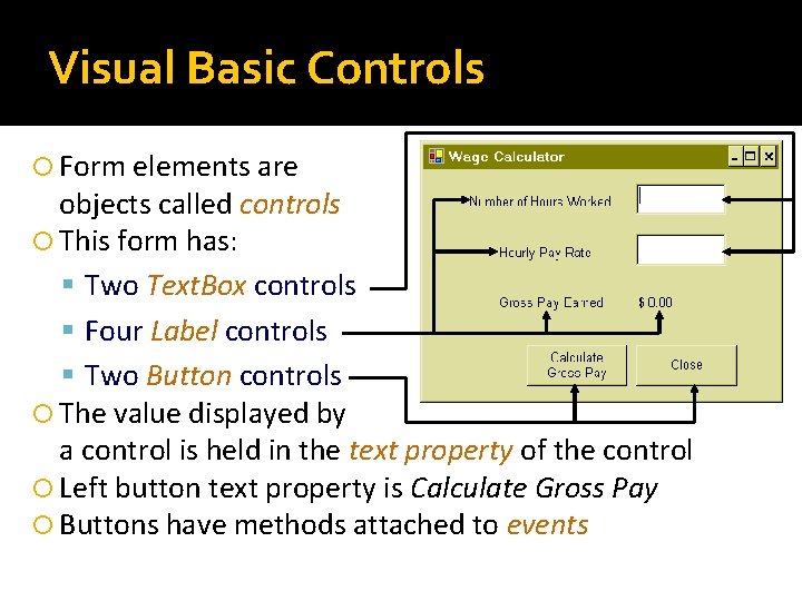 Visual Basic Controls Form elements are objects called controls This form has: Two Text.