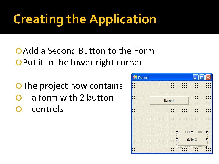 Creating the Application Add a Second Button to the Form Put it in the