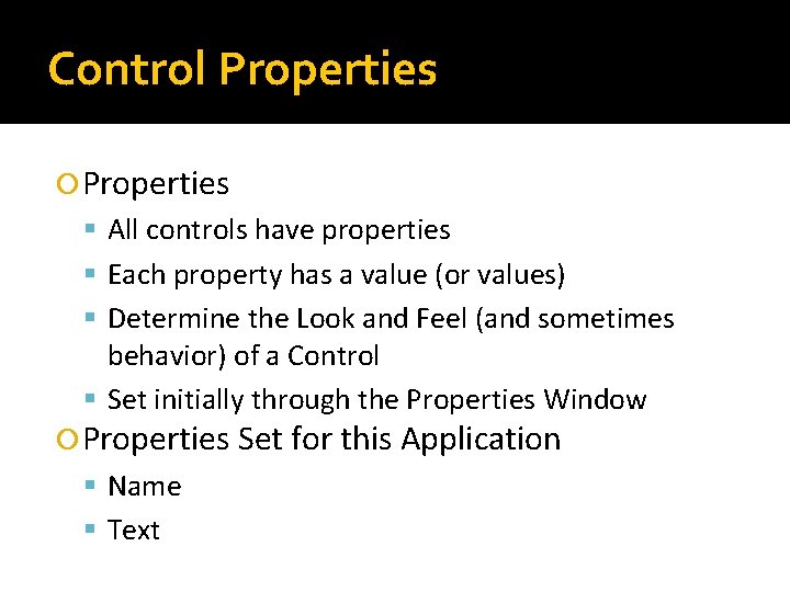 Control Properties All controls have properties Each property has a value (or values) Determine