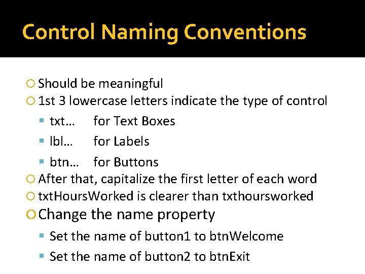 Control Naming Conventions Should be meaningful 1 st 3 lowercase letters indicate the type
