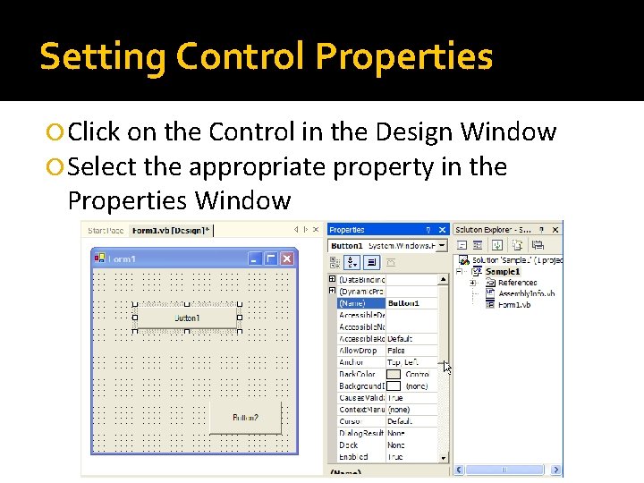 Setting Control Properties Click on the Control in the Design Window Select the appropriate
