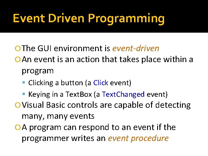 Event Driven Programming The GUI environment is event-driven An event is an action that