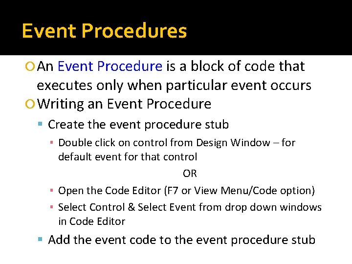 Event Procedures An Event Procedure is a block of code that executes only when