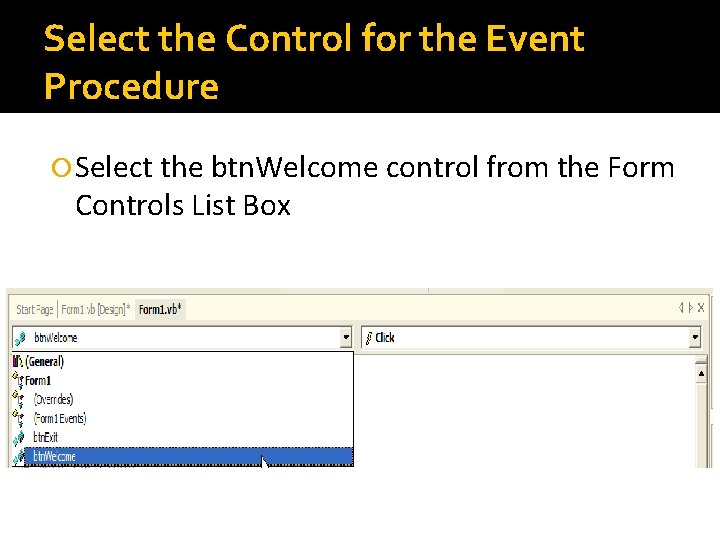Select the Control for the Event Procedure Select the btn. Welcome control from the